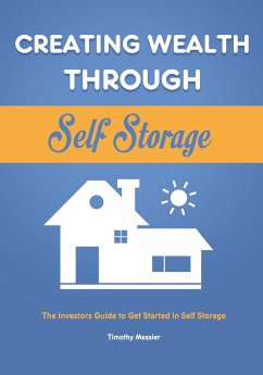 Creating Wealth Through Self Storage - Messier, Timothy