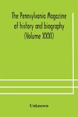 The Pennsylvania magazine of history and biography (Volume XXXI)