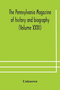 The Pennsylvania magazine of history and biography (Volume XXXI) - Unknown