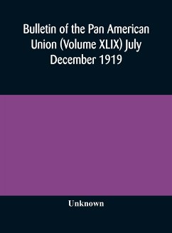 Bulletin of the Pan American Union (Volume XLIX) July December 1919 - Unknown