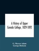 A History Of Upper Canada College, 1829-1892