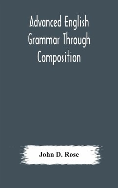 Advanced English grammar through composition - D. Rose, John
