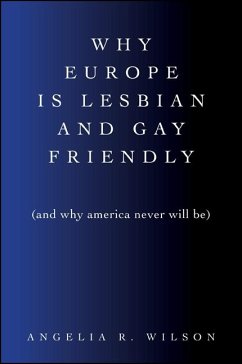 Why Europe Is Lesbian and Gay Friendly (and Why America Never Will Be) (eBook, ePUB) - Wilson, Angelia R.