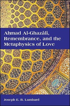 Ahmad al-Ghazali, Remembrance, and the Metaphysics of Love (eBook, ePUB) - Lumbard, Joseph E. B.