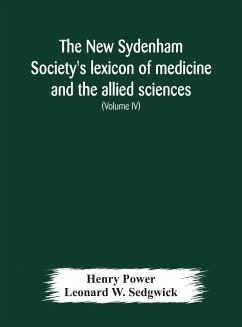 The New Sydenham Society's lexicon of medicine and the allied sciences - Power, Henry; W. Sedgwick, Leonard