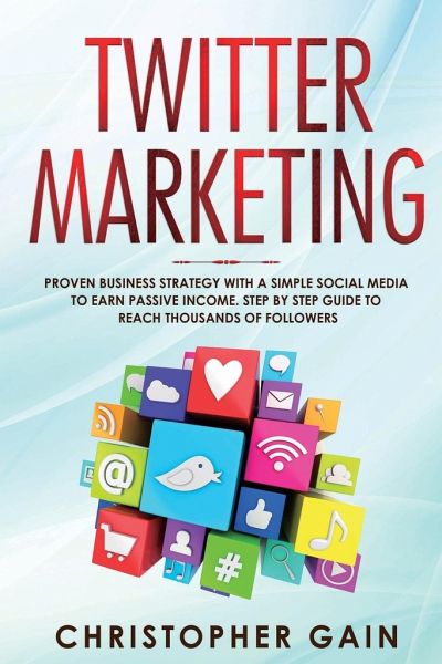 Twitter Marketing: Proven Business Strategy with a Simple Social Media to  Earn … von Christopher Gain - englisches Buch - bücher.de