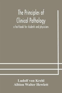 The principles of clinical pathology, a text-book for students and physicians - Krehl, Ludolf Von; Walter Hewlett, Albion