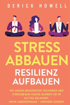 Stress abbauen - Resilienz aufbauen - Howell, Derick