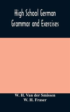 High School German Grammar and Exercises - H. Van Der Smissen, W.; H. Fraser, W.