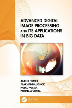 Advanced Digital Image Processing and Its Applications in Big Data (eBook, ePUB) - Dumka, Ankur; Ashok, Alaknanda; Verma, Parag; Verma, Poonam