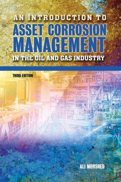 An Introduction to Asset Corrosion Management in the Oil and Gas Industry, Third Edition - Morshed, Ali