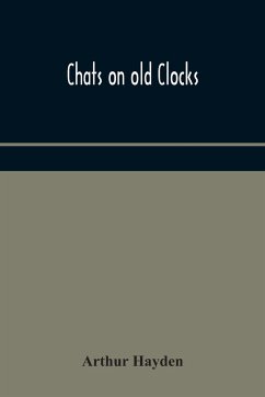 Chats on old clocks - Hayden, Arthur