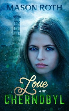 Love And Chernobyl - Roth, Mason