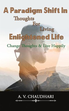 A Paradigm Shift in Thoughts for Living Enlightened Life - Chaudhari, A. V.