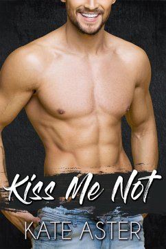 Kiss Me Not (Brothers in Arms, #3) (eBook, ePUB) - Aster, Kate