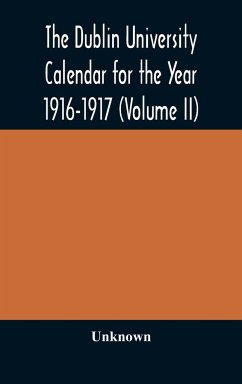 The Dublin University Calendar for the Year 1916-1917 (Volume II) - Unknown