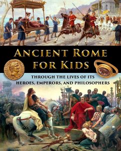 Ancient Rome for Kids through the Lives of its Heroes, Emperors, and Philosophers - Fet, Catherine