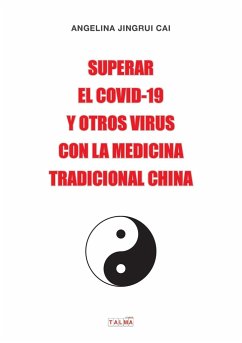 SUPERAR EL COVID-19 Y OTROS VIRUS CON LA MEDICINA TRADICIONAL CHINA - Cai, Angelina Jingrui