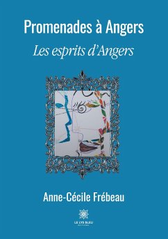 Promenades à Angers: Les esprits d'Angers - Frébeau, Anne-Cécile