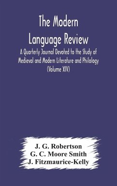 The Modern language review; A Quarterly Journal Devoted to the Study of Medieval and Modern Literature and Philology (Volume XIV) - G. Robertson, J.; C. Moore Smith, G.