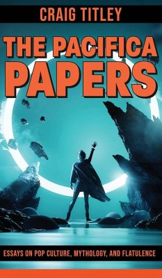 The Pacifica Papers - Essays on Pop Culture, Mythology, and Flatulence - Titley, Craig