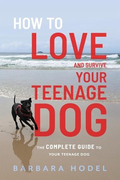 How to Love and Survive Your Teenage Dog - Hodel, Barbara