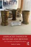 Displaced Things in Museums and Beyond (eBook, ePUB) Displaced Things in Museums and Beyond (eBook, ePUB)