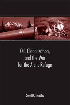 Oil, Globalization, and the War for the Arctic Refuge (eBook, PDF) - Standlea, David M.