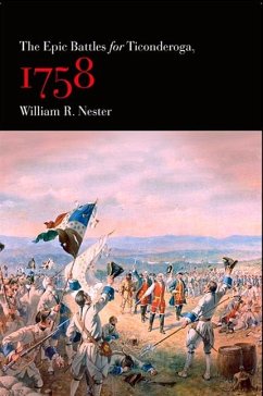 The Epic Battles for Ticonderoga, 1758 (eBook, PDF) - Nester, William R.