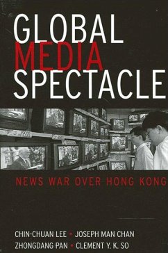 Global Media Spectacle (eBook, PDF) - Lee, Chin-Chuan; Chan, Joseph Man; Pan, Zhongdang; So, Clement Y K Global Media Spectacle (eBook, PDF) - Lee, Chin-Chuan; Chan, Joseph Man; Pan, Zhongdang; So, Clement Y K