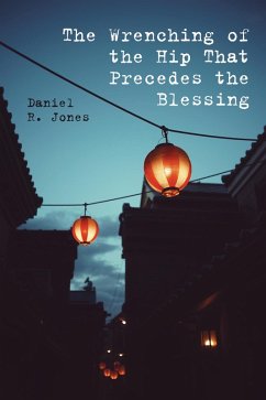The Wrenching of the Hip That Precedes the Blessing (eBook, PDF) - Jones, Daniel R.