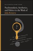Psychoanalysis, Aesthetics, and Politics in the Work of Julia Kristeva (eBook, PDF)