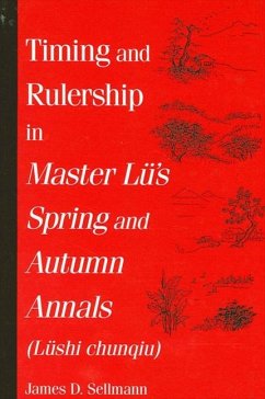 Timing and Rulership in Master Lü's Spring and Autumn Annals (Lüshi chunqiu) (eBook, PDF) - Sellmann, James D.