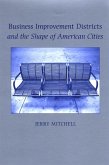 Business Improvement Districts and the Shape of American Cities (eBook, PDF)