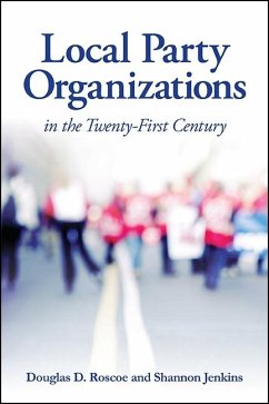 Local Party Organizations in the Twenty-First Century (eBook, ePUB) - Roscoe, Douglas D.; Jenkins, Shannon