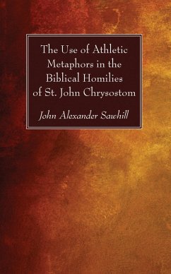 The Use of Athletic Metaphors in the Biblical Homilies of St. John Chrysostom (eBook, PDF)