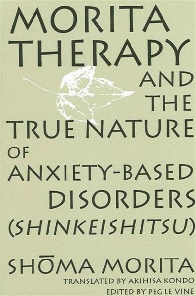 Morita Therapy and the True Nature of Anxiety-Based Disorders (Shinkeishitsu) (eBook, PDF)