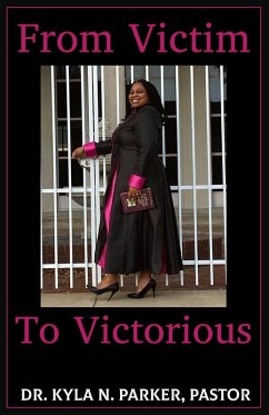 From Victim To Victorious (eBook, ePUB) - Parker, Kyla N.