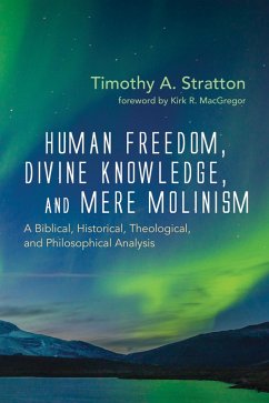 Human Freedom, Divine Knowledge, and Mere Molinism (eBook, ePUB) - Stratton, Timothy A.