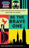 Be the Brave One (eBook, ePUB) Be the Brave One (eBook, ePUB)