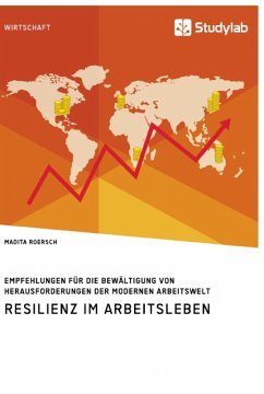 Resilienz im Arbeitsleben. Empfehlungen für die Bewältigung von Herausforderungen der modernen Arbeitswelt - Roersch, Madita