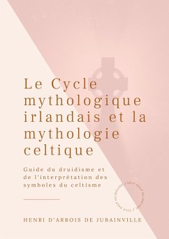 Le Cycle mythologique irlandais et la mythologie celtique - d'Arbois de Jubainville, Henri