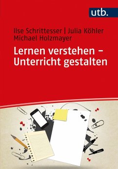 Lernen verstehen - Unterricht gestalten - Schrittesser, Ilse;Köhler, Julia;Holzmayer, Michael