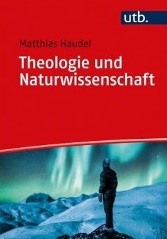 Theologie und Naturwissenschaft - Haudel, Matthias