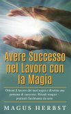 Avere Successo nel Lavoro con la Magia (eBook, ePUB)
