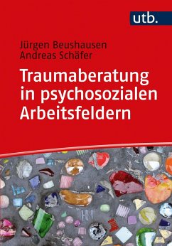 Traumaberatung in psychosozialen Arbeitsfeldern - Beushausen, Jürgen;Schäfer, Andreas