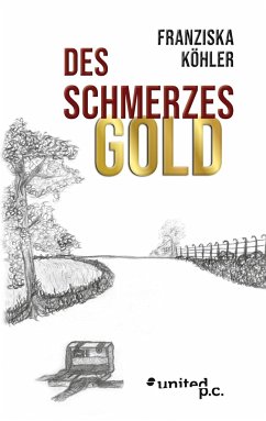 Des Schmerzes Gold - Köhler, Franziska