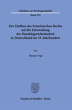 Der Einfluss des französischen Rechts auf die Entwicklung der Handelsgerichtsbarkeit in Deutschland im 19. Jahrhundert. - Vogl, Thomas