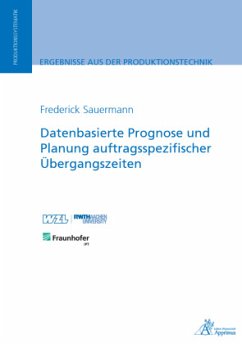 Datenbasierte Prognose und Planung auftragsspezifischer Übergangszeiten - Sauermann, Frederick