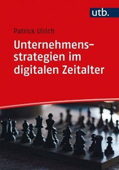 Unternehmensstrategien im digitalen Zeitalter - Ulrich, Patrick